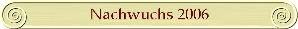Nachwuchs 2006