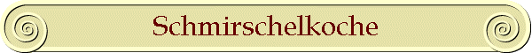 Schmirschelkoche